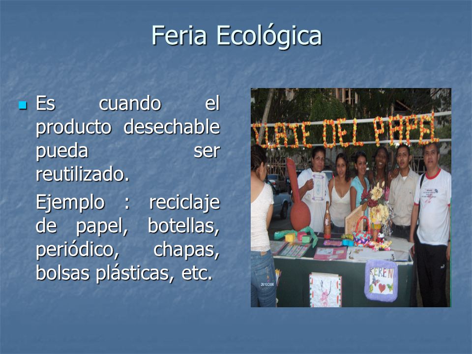 Feria Ecológica Es cuando el producto desechable pueda ser reutilizado.