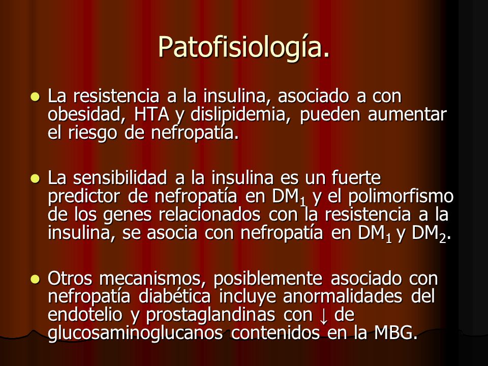 Patofisiología. La resistencia a la insulina, asociado a con obesidad, HTA y dislipidemia, pueden aumentar el riesgo de nefropatía.