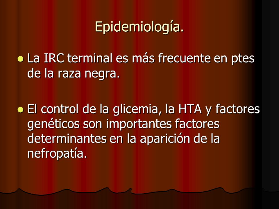 Epidemiología. La IRC terminal es más frecuente en ptes de la raza negra.