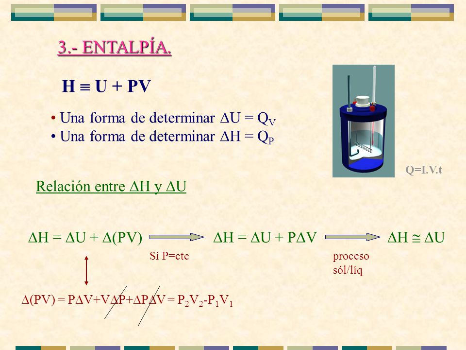 3.- ENTALPÍA. H  U + PV Una forma de determinar U = QV