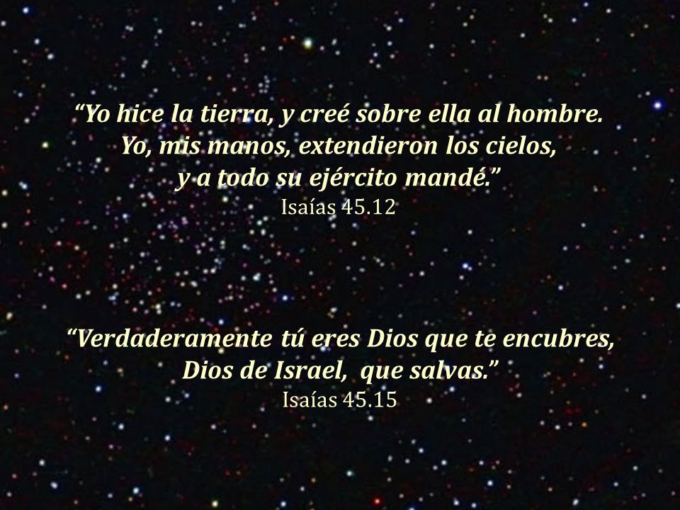 Yo hice la tierra, y creé sobre ella al hombre.