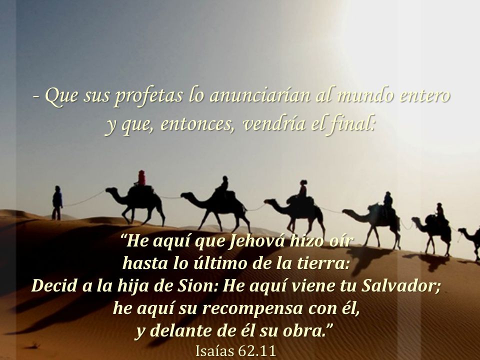 He aquí que Jehová hizo oír hasta lo último de la tierra: