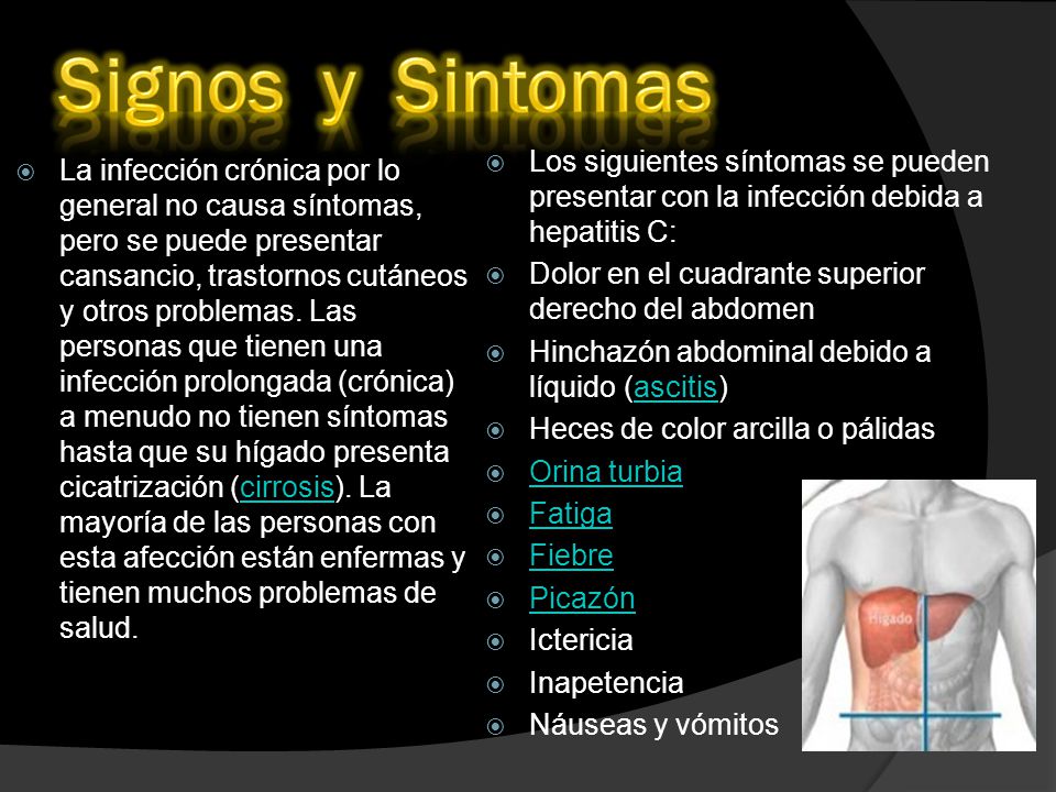 Signos y Sintomas Los siguientes síntomas se pueden presentar con la infección debida a hepatitis C:
