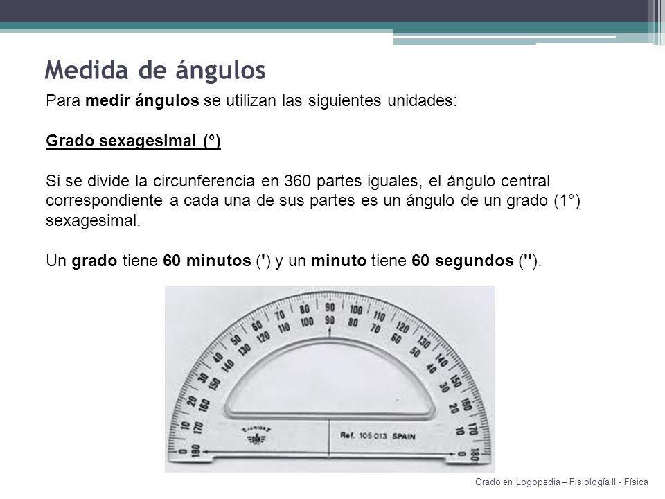 Medida de ángulos Para medir ángulos se utilizan las siguientes unidades: Grado sexagesimal (°)