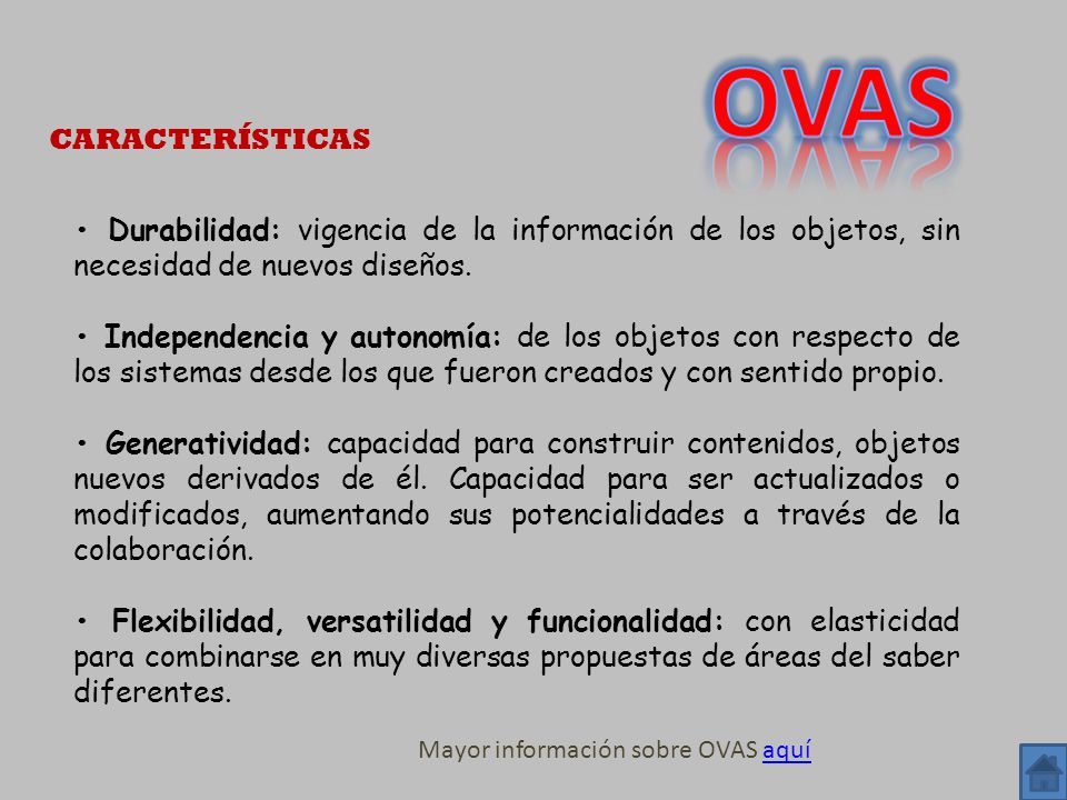 OVAS CARACTERÍSTICAS. • Durabilidad: vigencia de la información de los objetos, sin necesidad de nuevos diseños.