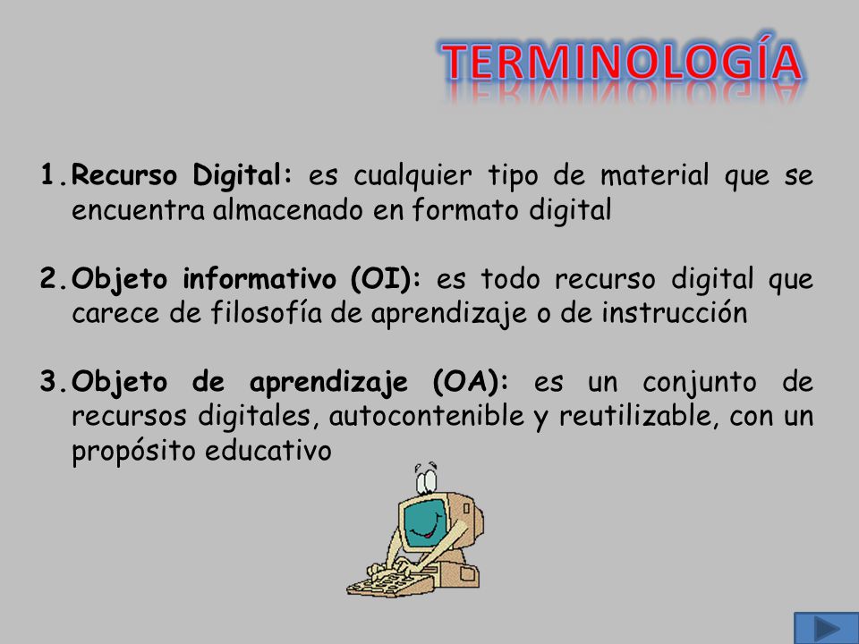 TERMINOLOGÍA Recurso Digital: es cualquier tipo de material que se encuentra almacenado en formato digital.