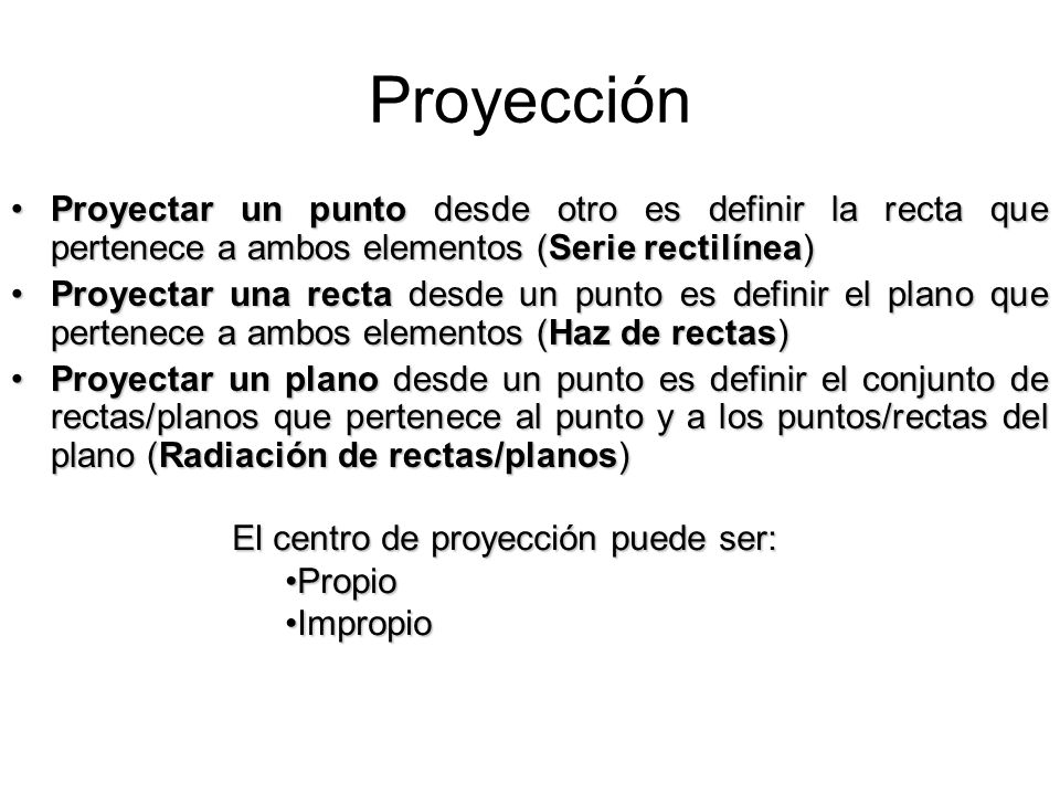 Proyección Proyectar un punto desde otro es definir la recta que pertenece a ambos elementos (Serie rectilínea)
