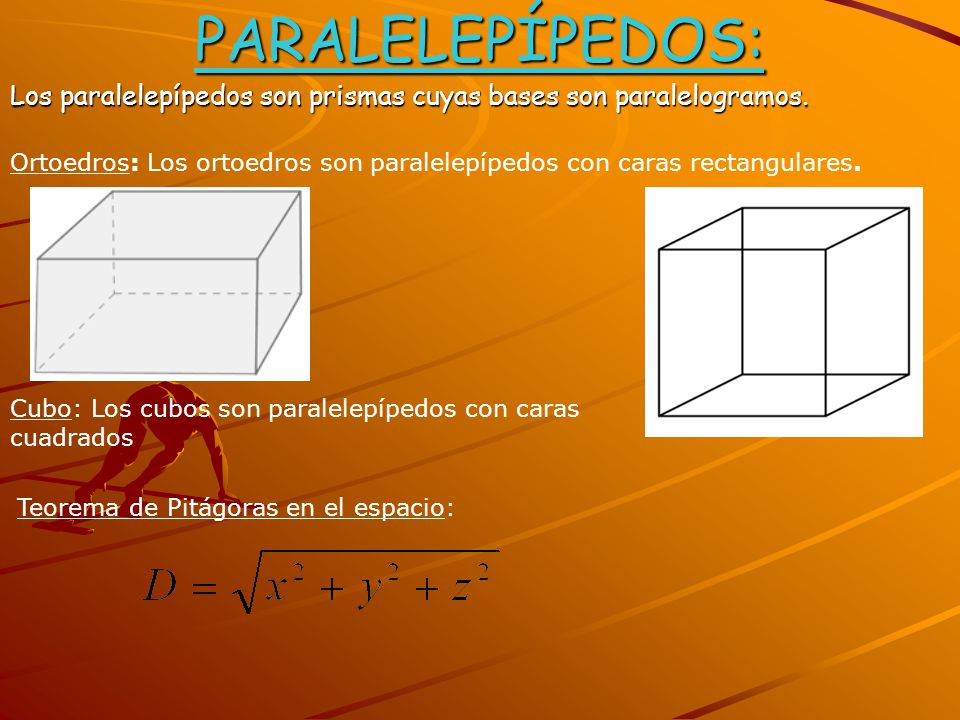 Los paralelepípedos son prismas cuyas bases son paralelogramos.