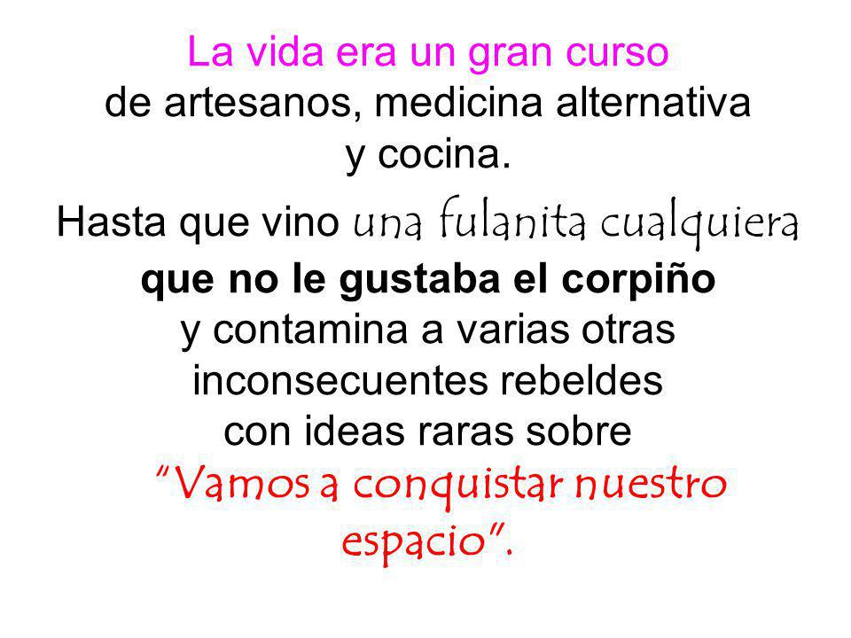La vida era un gran curso de artesanos, medicina alternativa y cocina