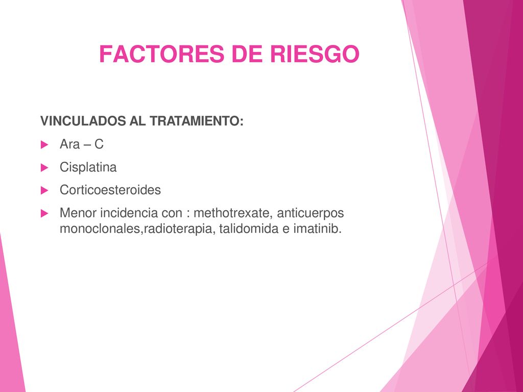 FACTORES DE RIESGO VINCULADOS AL TRATAMIENTO:  Ara – C  Cisplatina