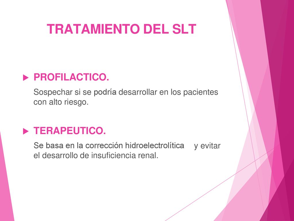 TRATAMIENTO DEL SLT  PROFILACTICO. Sospechar si se podría desarrollar en los pacientes con alto riesgo.