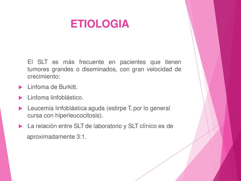 ETIOLOGIA El SLT es más frecuente en pacientes que tienen tumores grandes o diseminados, con gran velocidad de crecimiento: