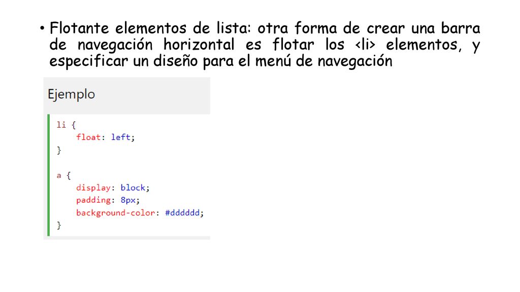 Flotante elementos de lista: otra forma de crear una barra de navegación horizontal es flotar los <li> elementos, y especificar un diseño para el menú de navegación