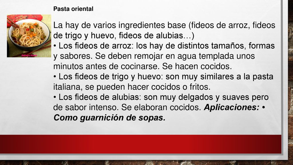 Pasta oriental La hay de varios ingredientes base (fideos de arroz, fideos de trigo y huevo, fideos de alubias…)