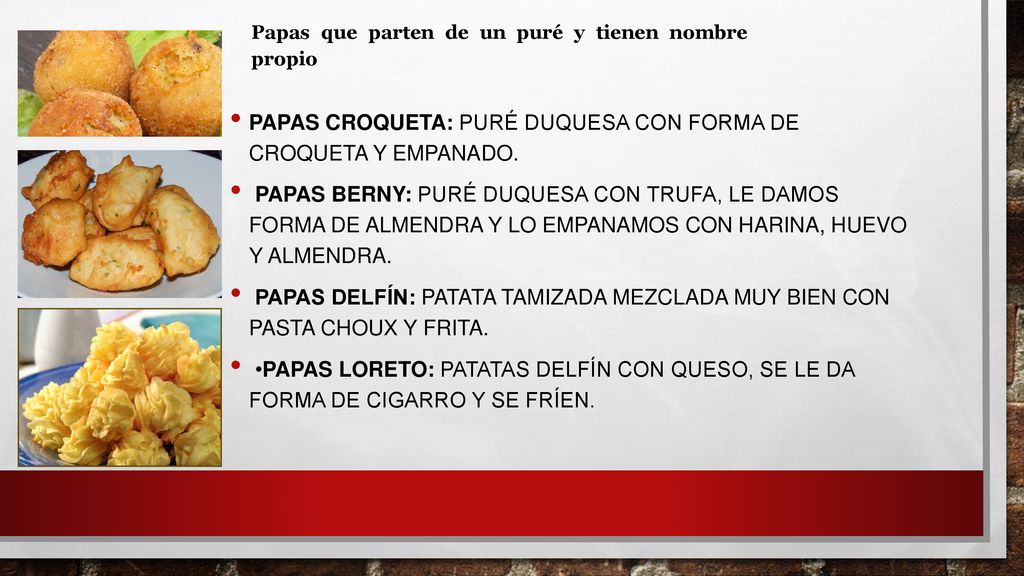 Papas croqueta: puré duquesa con forma de croqueta y empanado.