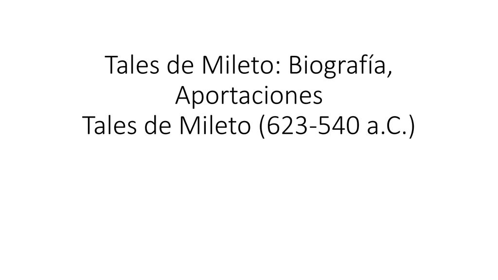 Tales de Mileto: Biografía, Aportaciones Tales de Mileto ( a. C