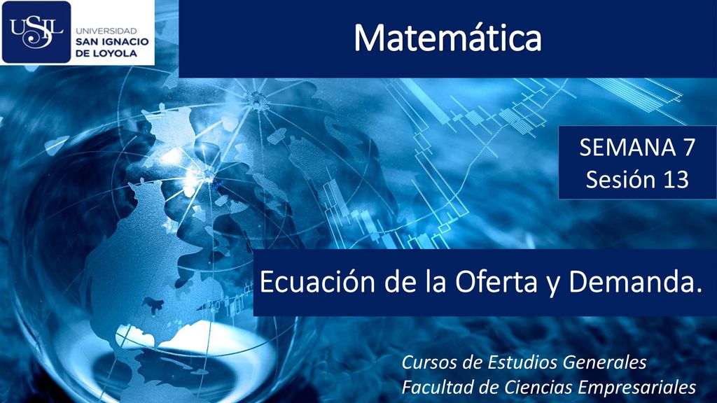 Matemática Ecuación de la Oferta y Demanda. SEMANA 7 Sesión 13