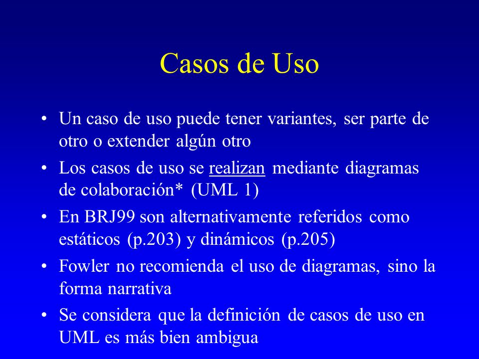 Casos de Uso Un caso de uso puede tener variantes, ser parte de otro o extender algún otro.