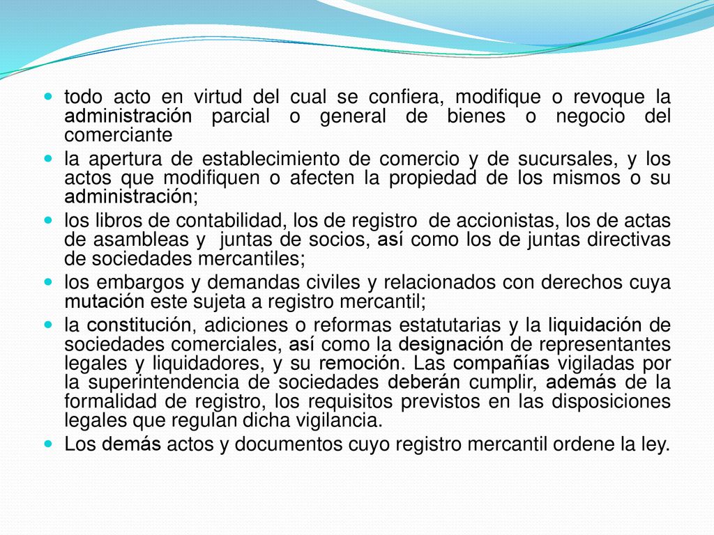 todo acto en virtud del cual se confiera, modifique o revoque la administración parcial o general de bienes o negocio del comerciante