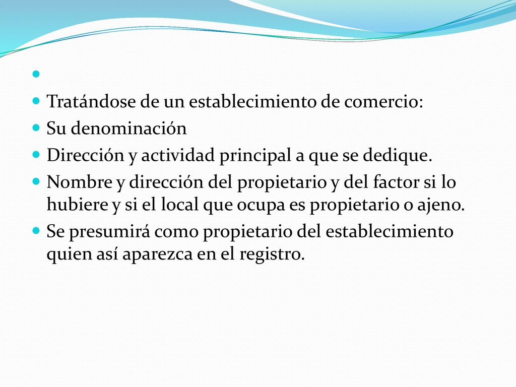 Tratándose de un establecimiento de comercio: Su denominación. Dirección y actividad principal a que se dedique.