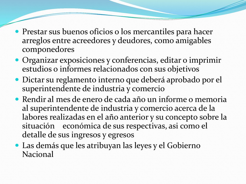 Prestar sus buenos oficios o los mercantiles para hacer arreglos entre acreedores y deudores, como amigables componedores