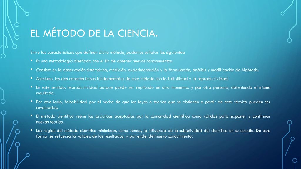 El método de la ciencia. Entre las características que definen dicho método, podemos señalar las siguientes: