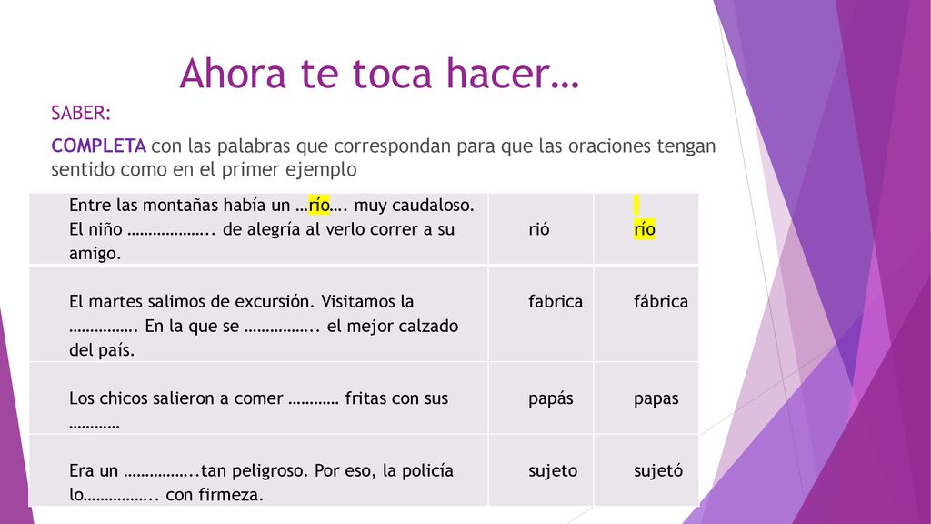 Ahora te toca hacer… SABER: COMPLETA con las palabras que correspondan para que las oraciones tengan sentido como en el primer ejemplo