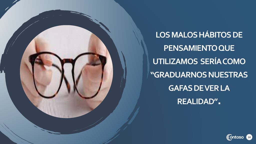 LOS malos hábitos de pensamiento que utilizamos sería como graduarnos nuestras gafas de ver la realidad .