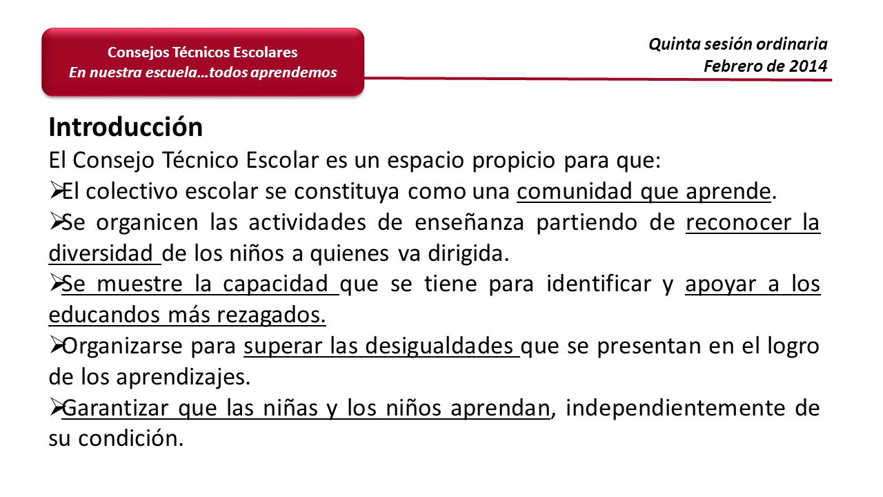 Introducción El Consejo Técnico Escolar es un espacio propicio para que: El colectivo escolar se constituya como una comunidad que aprende.