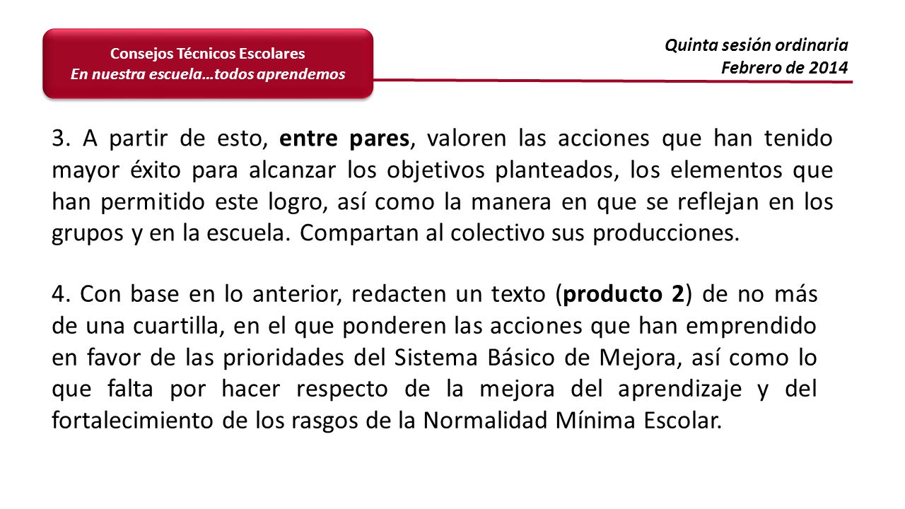 3. A partir de esto, entre pares, valoren las acciones que han tenido mayor éxito para alcanzar los objetivos planteados, los elementos que han permitido este logro, así como la manera en que se reflejan en los grupos y en la escuela. Compartan al colectivo sus producciones.