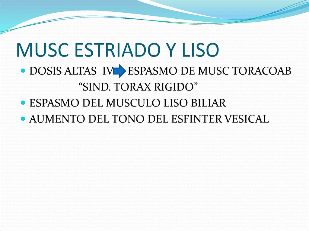 MUSC ESTRIADO Y LISO DOSIS ALTAS IV ESPASMO DE MUSC TORACOAB