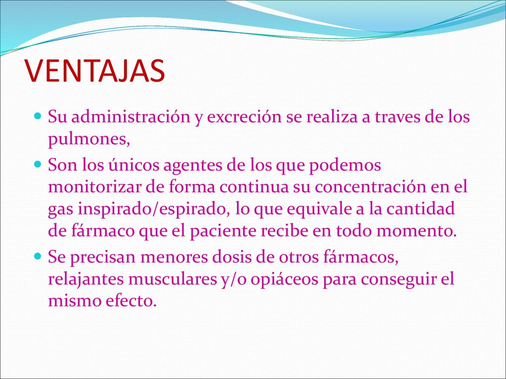 VENTAJAS Su administración y excreción se realiza a traves de los pulmones,