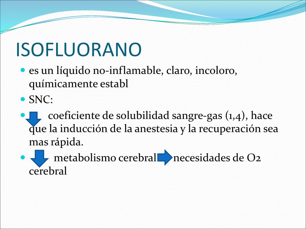 ISOFLUORANO es un líquido no-inflamable, claro, incoloro, químicamente establ. SNC: