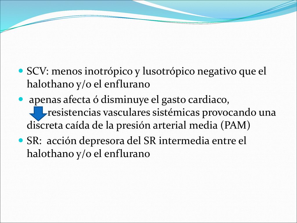 SCV: menos inotrópico y lusotrópico negativo que el halothano y/o el enflurano