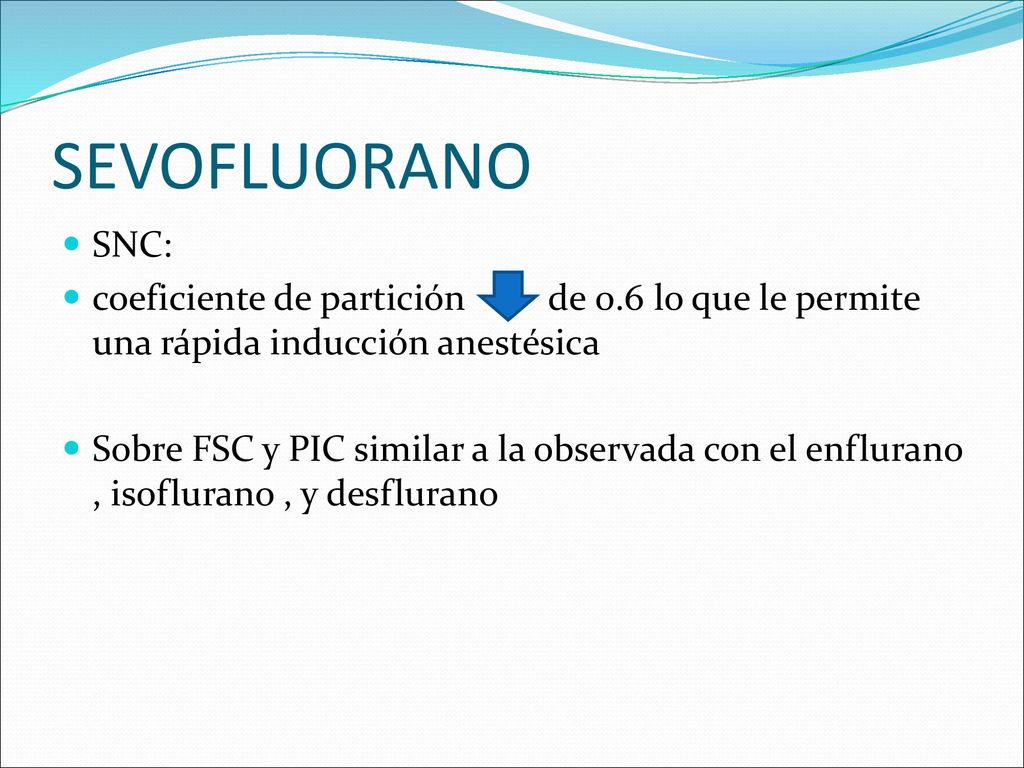 SEVOFLUORANO SNC: coeficiente de partición de 0.6 lo que le permite una rápida inducción anestésica.