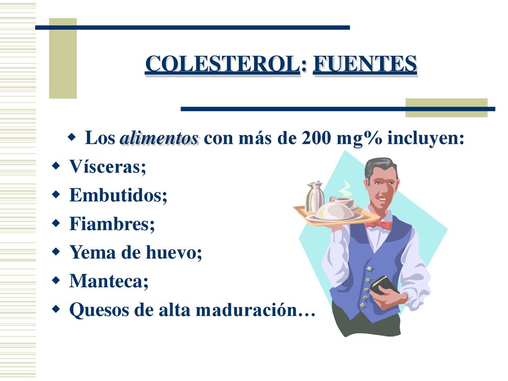 COLESTEROL: FUENTES Los alimentos con más de 200 mg% incluyen: