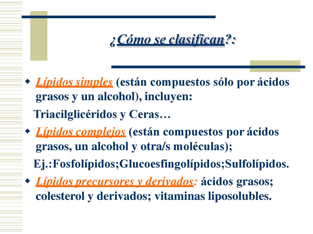 ¿Cómo se clasifican :  Lípidos simples (están compuestos sólo por ácidos grasos y un alcohol), incluyen: