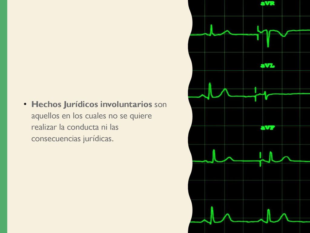 Hechos Jurídicos involuntarios son aquellos en los cuales no se quiere realizar la conducta ni las consecuencias jurídicas.