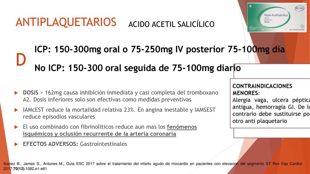 ANTIPLAQUETARIOS ACIDO ACETIL SALICÍLICO. ICP: mg oral o mg IV posterior mg día.