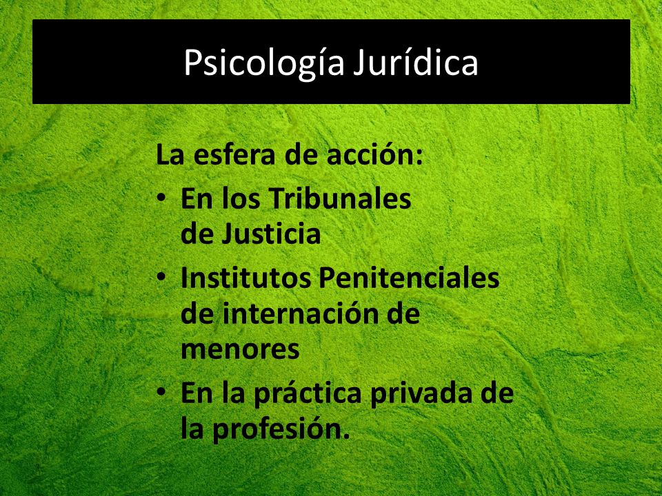 Psicología Jurídica La esfera de acción: En los Tribunales de Justicia