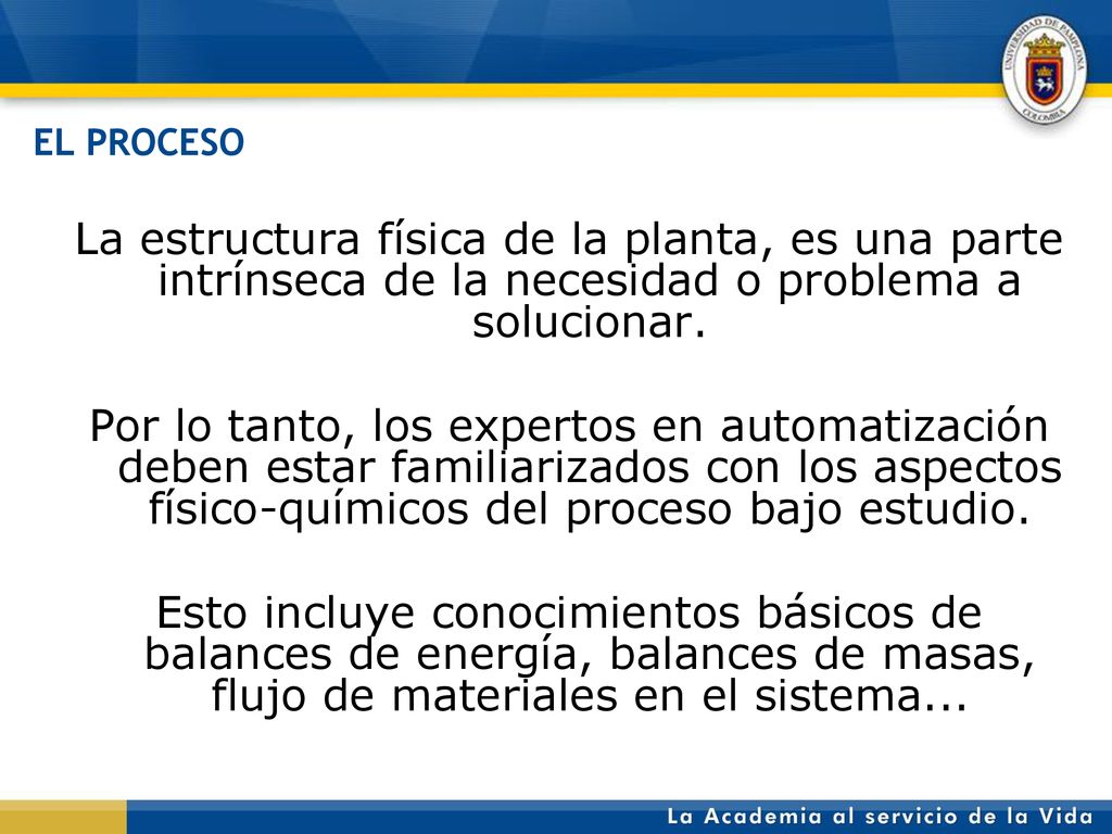 EL PROCESO La estructura física de la planta, es una parte intrínseca de la necesidad o problema a solucionar.