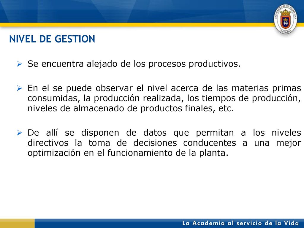 NIVEL DE GESTION Se encuentra alejado de los procesos productivos.