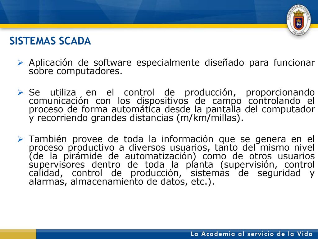 SISTEMAS SCADA Aplicación de software especialmente diseñado para funcionar sobre computadores.