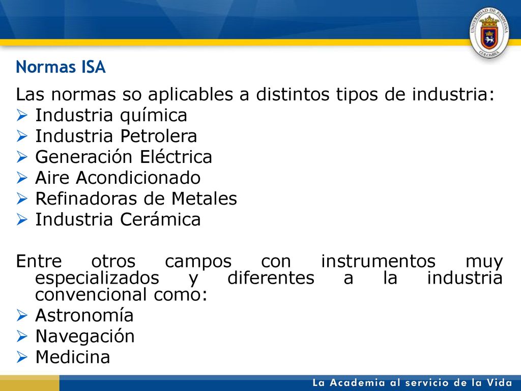 Normas ISA Las normas so aplicables a distintos tipos de industria: Industria química. Industria Petrolera.