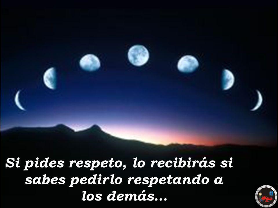 Si pides respeto, lo recibirás si sabes pedirlo respetando a los demás…