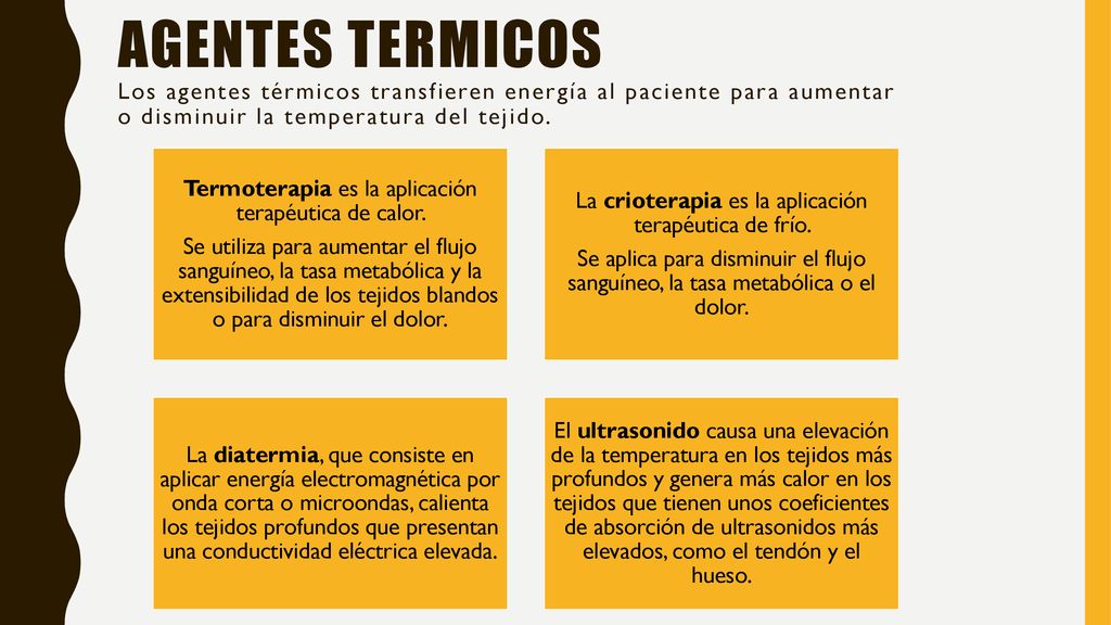 AGENTES TERMICOS Los agentes térmicos transfieren energía al paciente para aumentar o disminuir la temperatura del tejido.