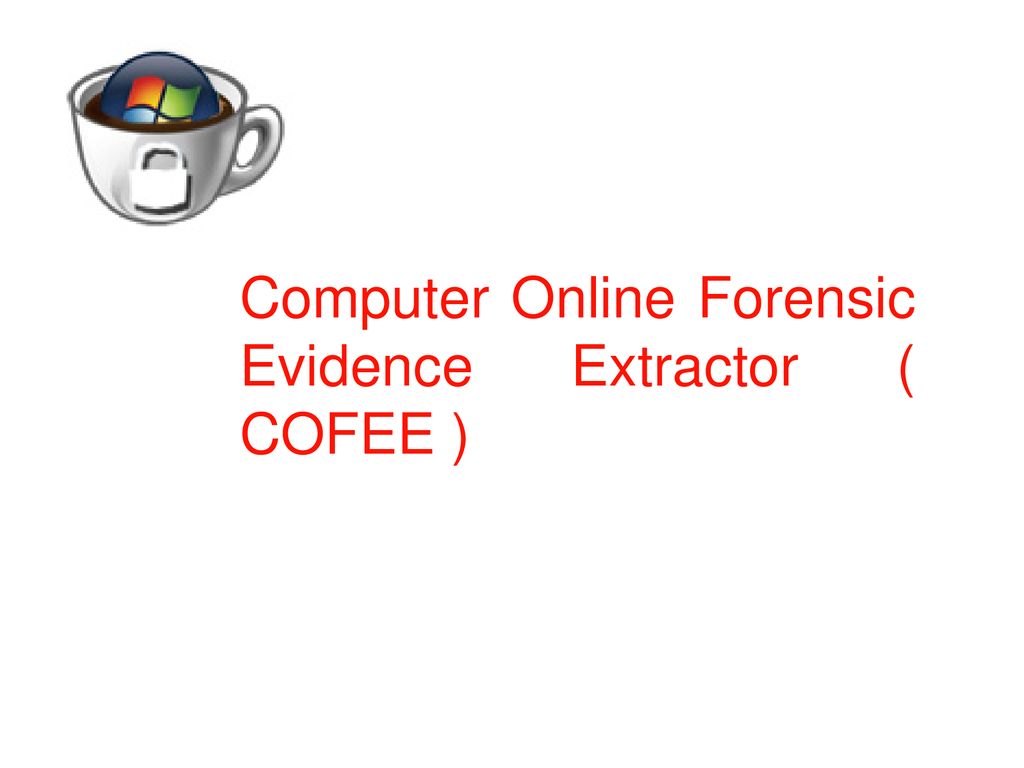 Computer Online Forensic Evidence Extractor ( COFEE )