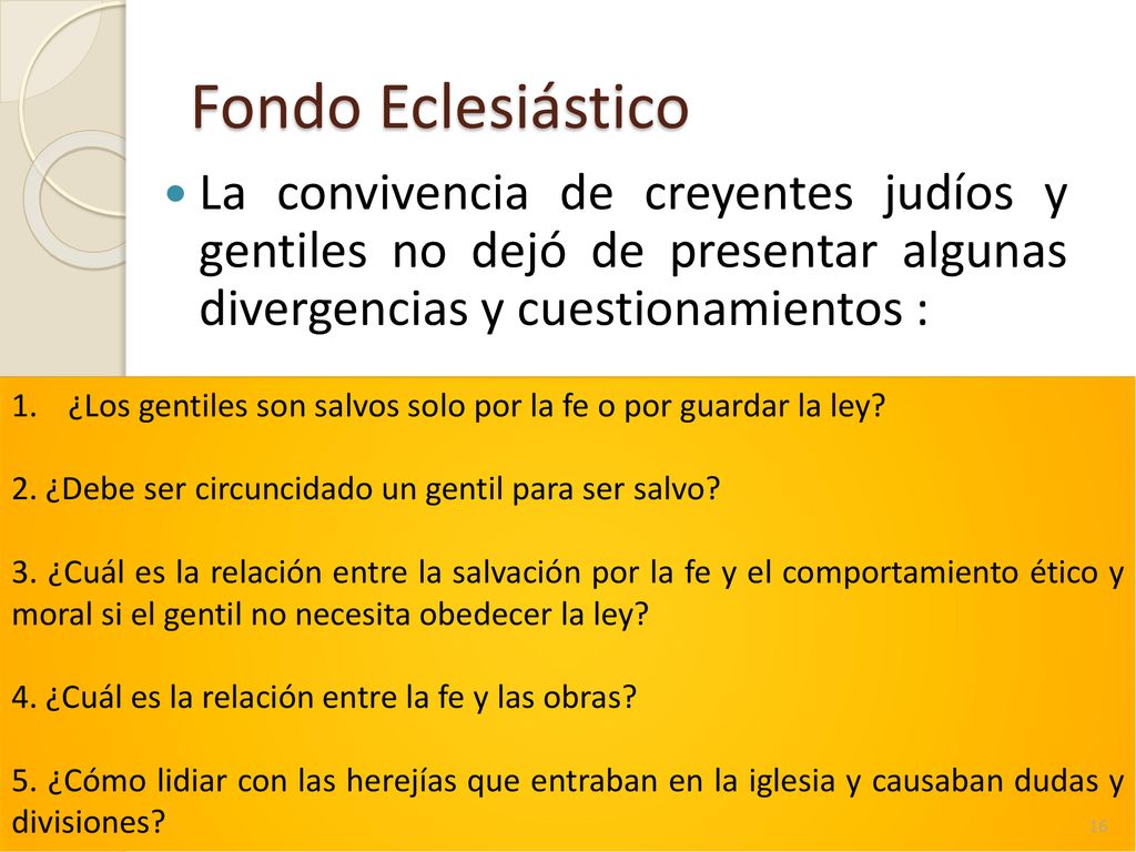 Fondo Eclesiástico La convivencia de creyentes judíos y gentiles no dejó de presentar algunas divergencias y cuestionamientos :