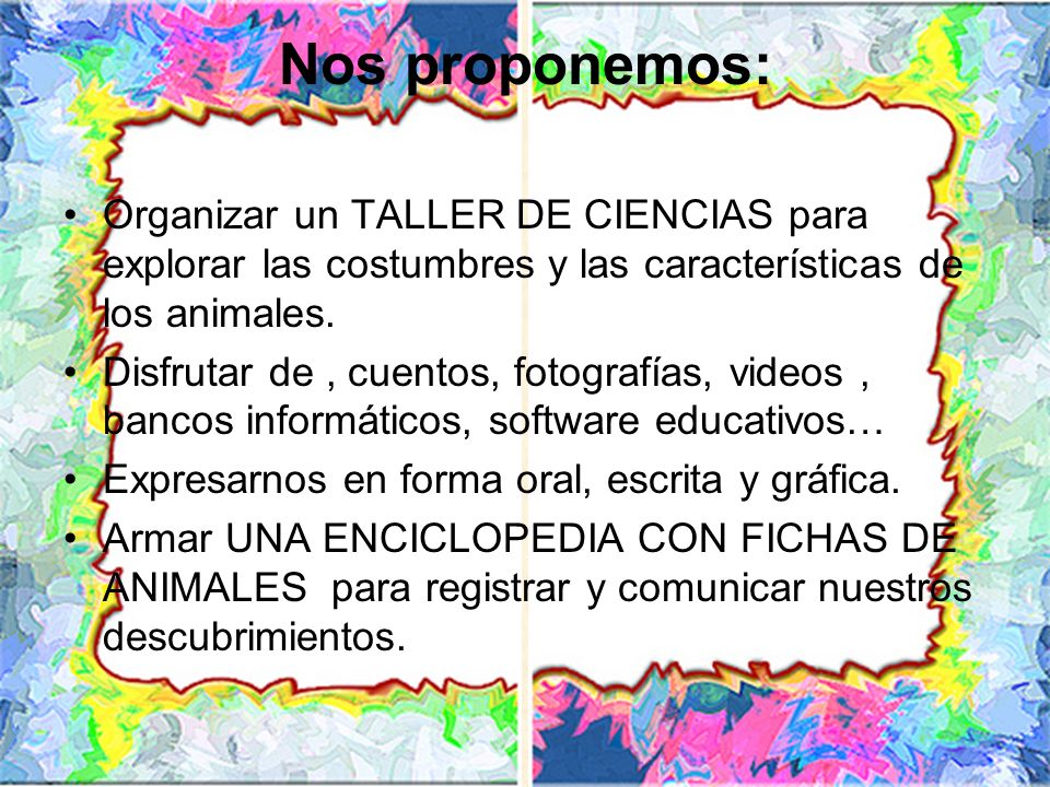 Nos proponemos: Organizar un TALLER DE CIENCIAS para explorar las costumbres y las características de los animales.
