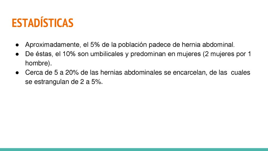 ESTADÍSTICAS Aproximadamente, el 5% de la población padece de hernia abdominal.